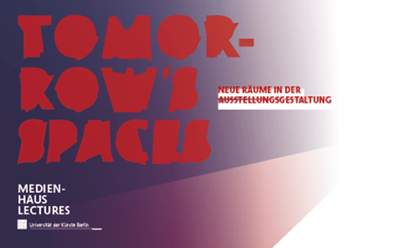 19. Mai 2015
 Tomorrow's Spaces ­– Neue Räume in der Ausstellungsgestaltung